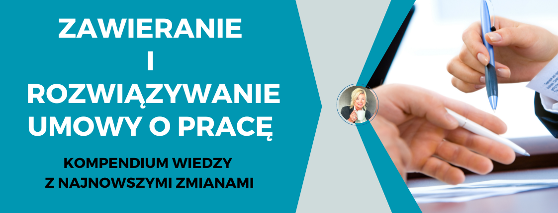 Szkolenie zawieranie i rozwiązywanie umowy o pracę. Kompendium wiedzy z najnowszymi zmianami.